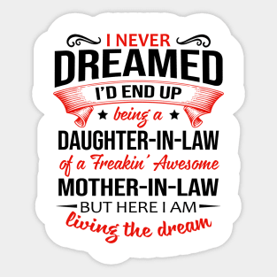 I Never Dreamed I’d End Up Being A Daughter-In-Law Of A Freakin’ Awesome Mother-In-Law Shirt Sticker